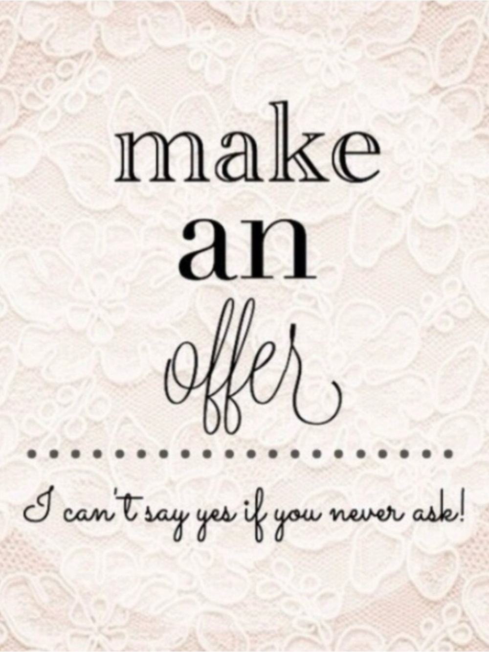 Make me an offer!! All offers are considered!